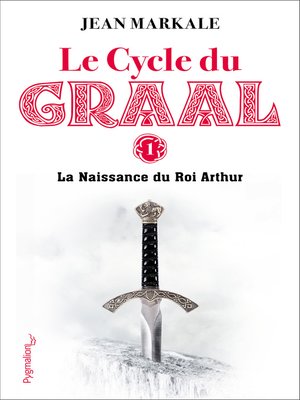 cover image of Le Cycle du Graal (Tome 1)--La Naissance du Roi Arthur